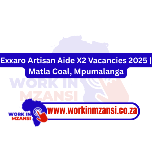 Exxaro Artisan Aide X2 Vacancies 2025 | Matla Coal, Mpumalanga