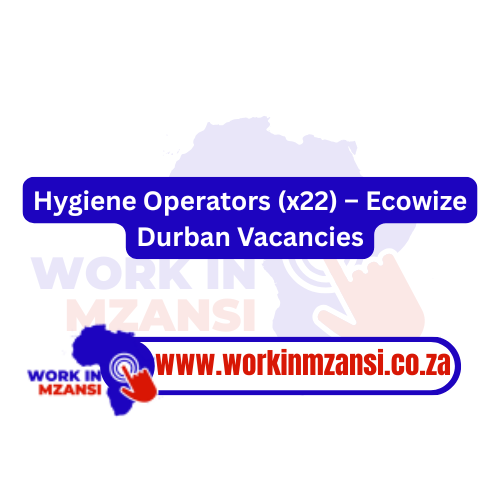 Hygiene Operators (x22) – Ecowize Durban Vacancies