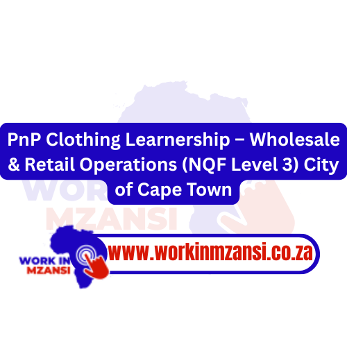 PnP Clothing Learnership NQF Level 3– Wholesale & Retail Operations City of Cape Town