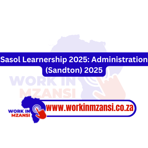 Sasol Learnership 2025: Administration (Sandton) 2025