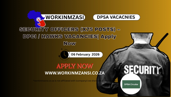 SECURITY OFFICERS (X75 POSTS) – DPCI / HAWKS VACANCIES| Apply Now