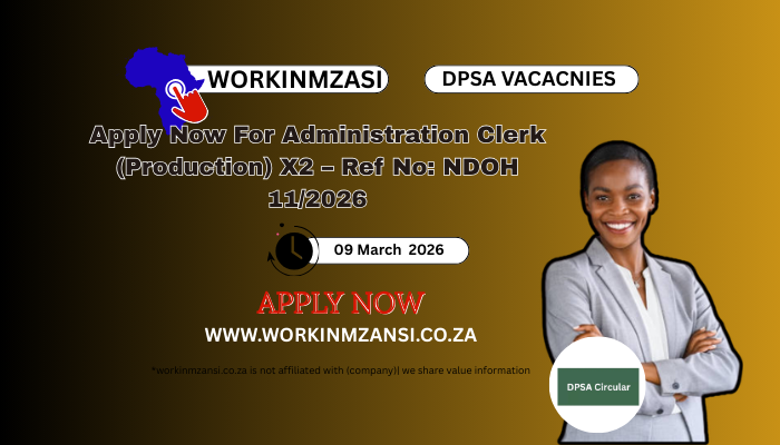 Apply Now For Administration Clerk (Production) X2 – Ref No: NDOH 11/2026